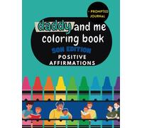 Daddy and Me Coloring Book: 12 Positive Affirmations for Dad and Son to Color Side By Side Plus Journal Prompt, Ages 4-12, 8.5 x 11 (Mommy and Me Coloring Books)