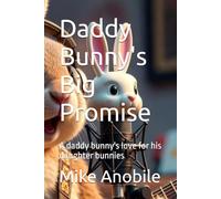 Daddy Bunny's Big Promise: A daddy bunny's love for his daughter bunnies