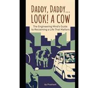 DADDY, DADDY... LOOK! A COW: An Engineering Mind's Guide to Reclaiming a Life That Matters