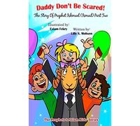 Daddy Don't be Scared!: The Story Of Prophet Ismail (Part Two): Volume 10 (The Prophets To Islam Series For Children)