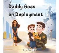 Daddy Goes on Deployment: A Tribute to Military Kids and Families: 1