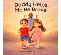 Daddy Helps Me Be Brave: A Heartwarming Story About Courage, Confidence, and Growing Up