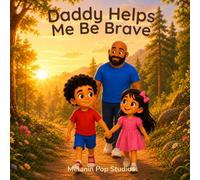 Daddy Helps Me Be Brave: A Heartwarming Story About Courage, Confidence, and Growing Up (Daddy & Me Series)