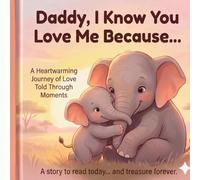 Daddy, I Know You Love Me Because...A Journey of Love Told Through Moments| A Heartwarming Daddy & Daughter Bonding Book: Journey of Father & daughter |Perfect Bedtime Story for Girls| Fatherhood