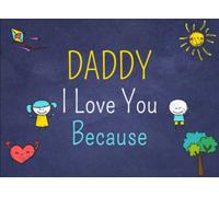 Daddy I Love You Because: Prompted Fill In The Blank Book for Kids to Fill with Their Own Words. Things What I Love About Daddy Book Gift from Daughter and Son. Fathers Day Gifts for Dad From Kids