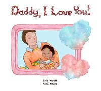 Daddy, I Love You!: Dad dark hair light skin, child mixed race