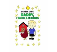 Daddy, I want a chicken!: Critter crew story