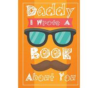 Daddy I Wrote A Book About You: Fill In The Blank Book With Prompts About What I Love About Dad,Personalized book for dad,father's day ... Day,50 Prompts About Dad (Father's Gift)