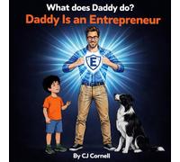 Daddy is an Entrepreneur: What does Daddy do? (The Entrepreneur Family Series)