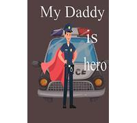 Daddy Is My Hero My Daddy is a Police Officer: gift convenient size 6'' x 9'' richar ,scarry's day ,police ,station, look-look, scarry