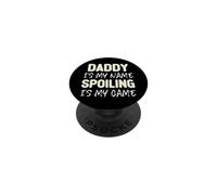 Daddy Is My Name Spoiling Is My Game Funny PopSockets Adhesive PopGrip
