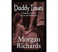 Daddy Issues:: A Daughter's Memoir of Loss and Reclamation