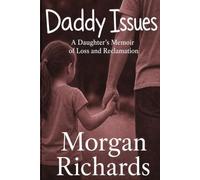 Daddy Issues:: A Daughter's Memoir of Loss and Reclamation
