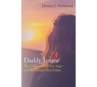 Daddy Issues: The Guide to Heal Your Anger and Pain toward Your Father
