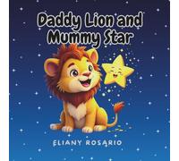 Daddy Lion and Mummy Star: An Educational Children’s Picture Book About Family for Beginner Readers and Baby Animal Lovers
