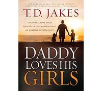 Daddy Loves His Girls: Discover a Love Your Heavenly Father Offers That an Earthly Father Can't