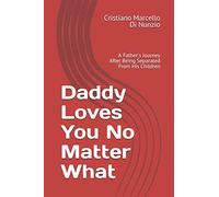 Daddy Loves You No Matter What: A Father's Journey After Being Separated From His Children