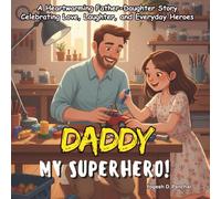 Daddy, My Superhero!: A Heartwarming Father-Daughter Story Celebrating Love, Laughter, and Everyday Heroes
