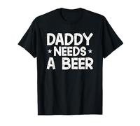 Daddy Needs A Beer Fathers Day Drinking Humor Dad Jokes Mens T-Shirt
