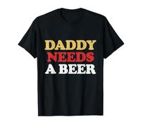 Daddy Needs A Beer Funny Dad Life BBQ Weekend Father's Day T-Shirt