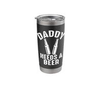 Daddy Needs a Beer Funny Drinking Quote Stainless Steel Insulated Tumbler