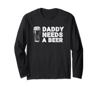 Daddy Needs A Beer Funny Men Drinking Dad Fathers Day Long Sleeve T-Shirt