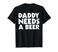 Daddy Needs A Beer Funny Tee Men Drinking Dad Father's Day T-Shirt