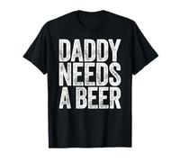 Daddy Needs A Beer Shirt Funny Men Drinking Dad Fathers Day T-Shirt