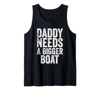 Daddy Needs A Bigger Boat Funny Men Dad Vintage Fathers Day Tank Top