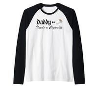 Daddy Needs A Cigarette Funny Sarcastic Dad Humor Smoker Pun Raglan Baseball Tee