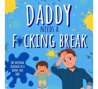 Daddy Needs A Fucking Break: The Internal Dialogue of A Burnt-Out Dad (Cancelled Children's Book for Adults) (Need A Break Series)