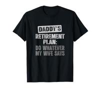 Daddy Retirement Plan: Do Whatever My Wife Says T-Shirt