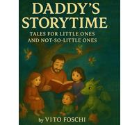 Daddy’s Storytime: Tales for Little Ones and Not-So-Little Ones