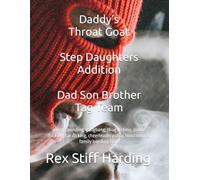 Daddy’s Throat Goat Step Daughters Addition Dad Son Brother Tag Team: pussy pounding, gangbang, thug dicking, public fucking, car dicking, cheerleader pussy, hood whore, family bonding time