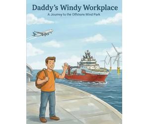 Daddy´s Windy Workplace: A Journey to the Offshore Wind Park (The Daddy's Workplace Collection)