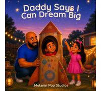 Daddy Says I Can Dream Big: A Heartwarming Story About Imagination, Curiosity, Big Dreams, and Believing in Possibility (Daddy & Me Series)