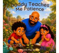 Daddy Teaches Me Patience: A Calming Story About Patience, Growth, and Learning One Step at a Time (Daddy & Me Series)