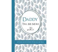 Daddy Tell Me More - A Father's Life Story Book To Fill In & Gift Back: What's Your Story? Sentimental Guided Journal Memory Book with Over 100 Questions & Prompts