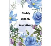 Daddy Tell Me Your Story: A Father’s Keepsake for Sharing His Lifetime Stories and Memories from Childhood to Adulthood. “It’s A Guided Question Journal to Fill In”