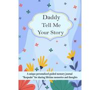 Daddy Tell Me Your Story: A unique personalized guided memory journal “Keepsake” for daddy to share his lifetime memories and thoughts.