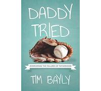 Daddy Tried: Overcoming the Failures of Fatherhood