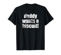 Daddy wants a Biscuit! Funny Hungry Dad Graphic for Father T-Shirt