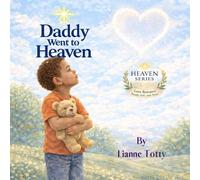 Daddy Went to Heaven: A Comforting Children's Grief Book about Losing a Father and Remembering Love (Heaven Series)