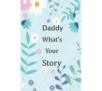 Daddy What's Your Story: 120+ Guided questions journal to preserve your Daddy’s precious memories, This Fill in and give back journal / keepsake helps your Daddy to tell his lifetime story to children