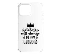 Daddy Will Always Be My King Crown Family Case for iPhone 16 Pro Max