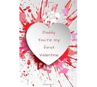 Daddy You´re my first Valentine: Journal Notebook | Funny Valentines Day Gift For Him, Dad, Husband, Family | Blank Lined Ruled 6x9 110 Pages | White heart on red and pink paint splash Edition