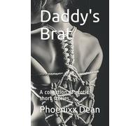 Daddy's Brat: A collection of erotic short stories. (The Daddy Series)
