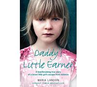DADDY'S LITTLE EARNER: A heartbreaking true story of a brave little girl's escape from violence