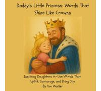 Daddy's Little Princess: Words That Shine Like Crowns: Inspiring Daughters to Use Words That Uplift, Encourage, and Bring Joy