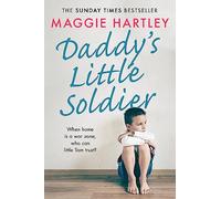 Daddy's Little Soldier: When home is a war zone, who can little Tom trust? (A Maggie Hartley Foster Carer Story)